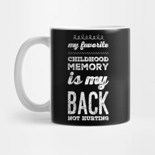 My favorite childhood memory is my back not hurting midlife crisis Funny millennials quotes Mug